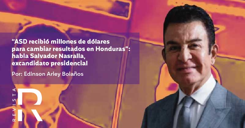 “ASD recibió millones de dólares para cambiar resultados en Honduras”: habla Salvador Nasralla, excandidato presidencial 