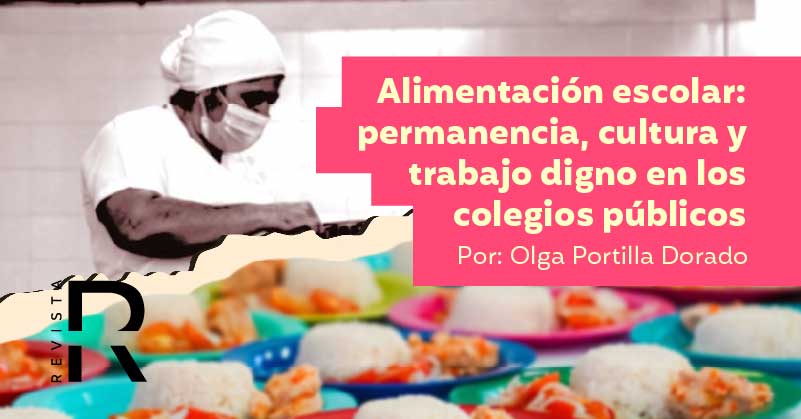 Alimentación escolar: permanencia, cultura y trabajo digno en los colegios públicos