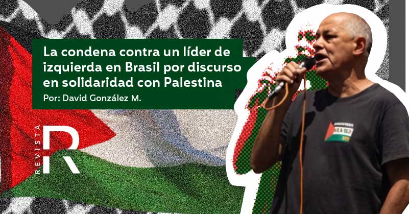 La condena contra un líder de izquierda en Brasil por discurso en solidaridad con Palestina
