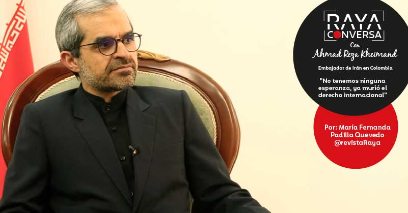 #RAYAconversa con Ahmad Reza Kheimand, embajador de Irán en Colombia, "No tenemos ninguna esperanza, ya murió el derecho internacional"
