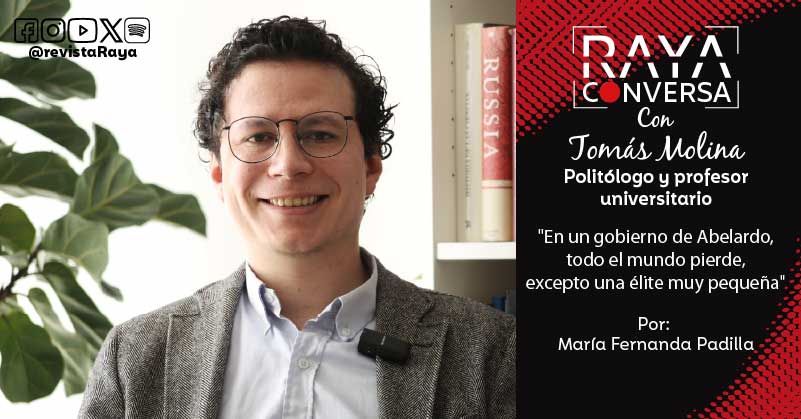Raya Conversa con Tomás Molina, Politólogo y profesor universitario: “En un gobierno de Abelardo, todo el mundo pierde, excepto una élite muy pequeña”