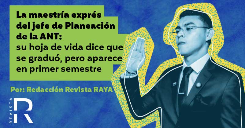La maestría exprés del jefe de Planeación de la ANT: su hoja de vida dice que se graduó, pero aparece en primer semestre