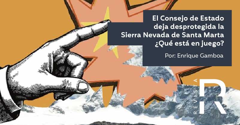 El Consejo de Estado deja desprotegida la Sierra Nevada de Santa Marta. ¿Qué está en juego?
