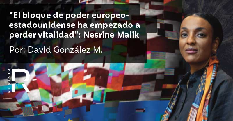 “El bloque de poder europeo-estadounidense ha empezado a perder vitalidad”: Nesrine Malik