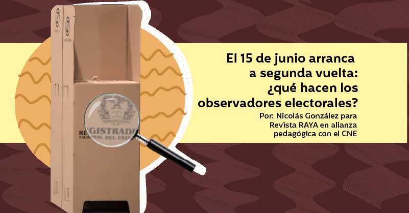 El 15 de junio arranca la segunda vuelta: ¿qué hacen los observadores electorales?