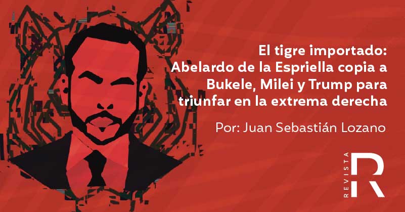 El tigre importado: Abelardo de la Espriella copia a Bukele, Milei y Trump para triunfar en la extrema derecha