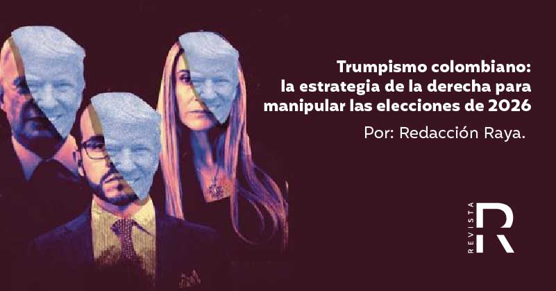 Trumpismo colombiano: la estrategia de la derecha para manipular las elecciones de 2026