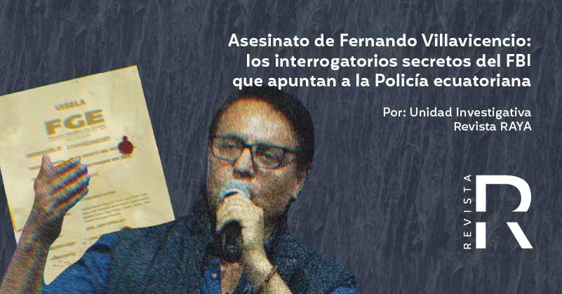 Asesinato de Fernando Villavicencio: Los interrogatorios secretos del FBI que apuntan a la Policía ecuatoriana 