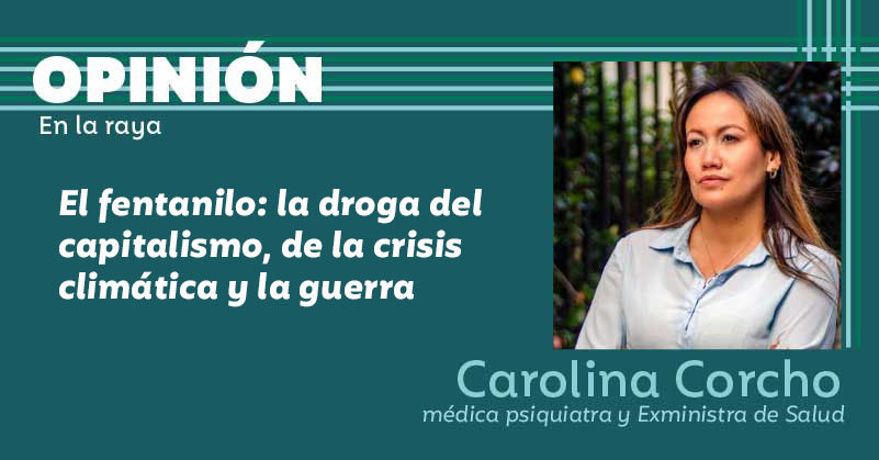 El fentanilo: la droga del capitalismo de la crisis climática y la guerra