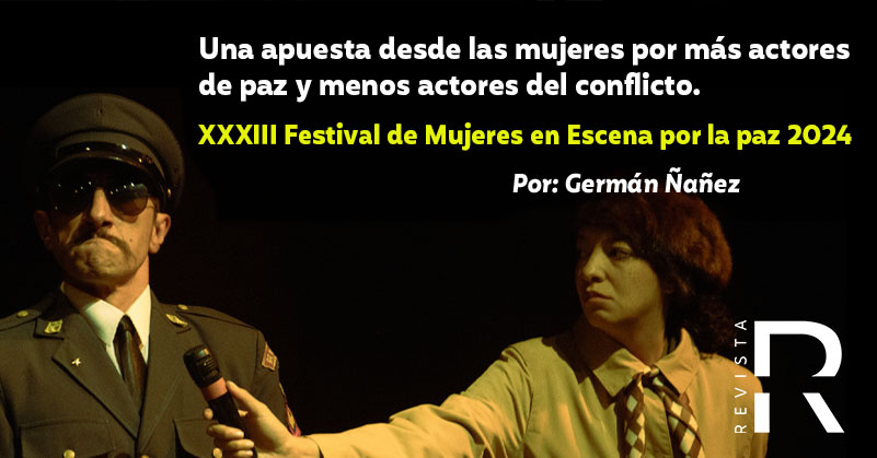 Una apuesta desde las mujeres por más actores de paz y menos actores del conflicto. XXXIII Festival de Mujeres en Escena por la paz 2024