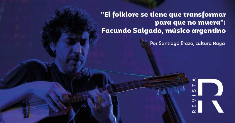 “El folklore se tiene que transformar para que no muera”: Facundo Salgado, músico argentino