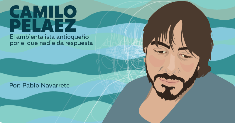 Camilo Peláez, el ambientalista antioqueño por el que nadie da respuesta