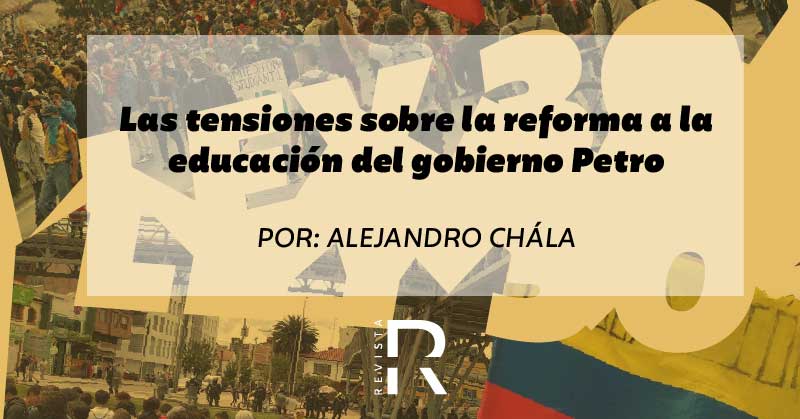 Las tensiones sobre la reforma a la educación del gobierno Petro