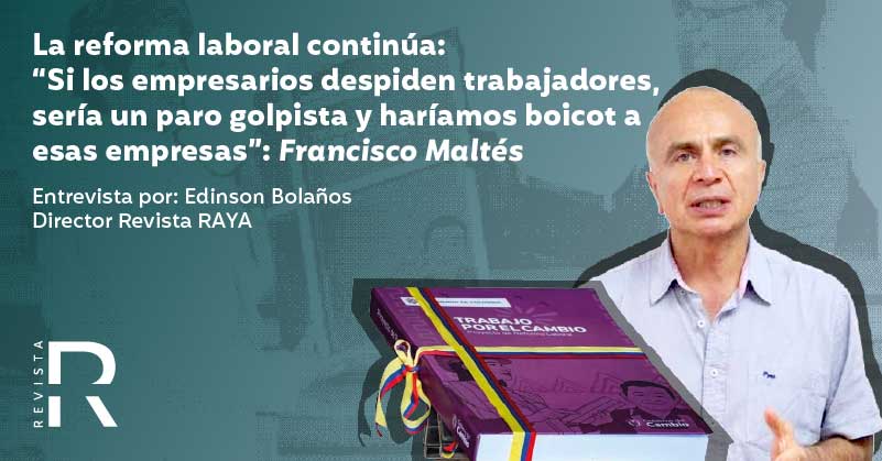 La reforma laboral continúa: “Si los empresarios despiden trabajadores, sería un paro golpista y haríamos boicot a esas empresas”: Francisco Maltés