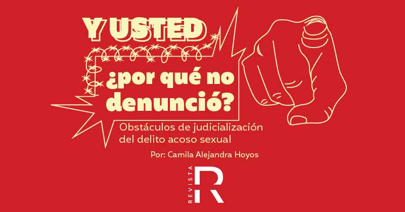 ¿Y usted por qué nunca denunció?: Obstáculos de judicialización del delito acoso sexual