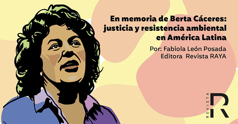 En memoria de Berta Cáceres: justicia y resistencia ambiental en América Latina