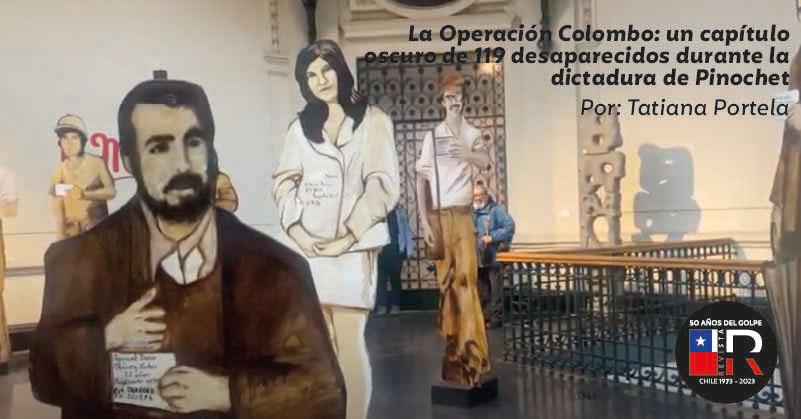 La Operación Colombo: un capítulo oscuro de 119 desaparecidos durante la dictadura de Pinochet