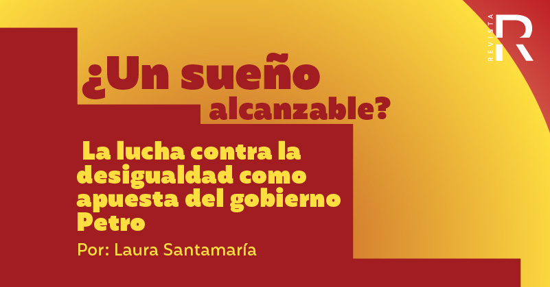 ¿Un sueño alcanzable? La lucha contra la desigualdad como apuesta del gobierno Petro