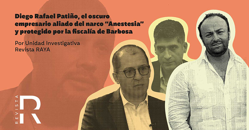 Diego Rafael Patiño, el oscuro empresario aliado del narco "Anestesia" y protegido por la Fiscalía de Barbosa