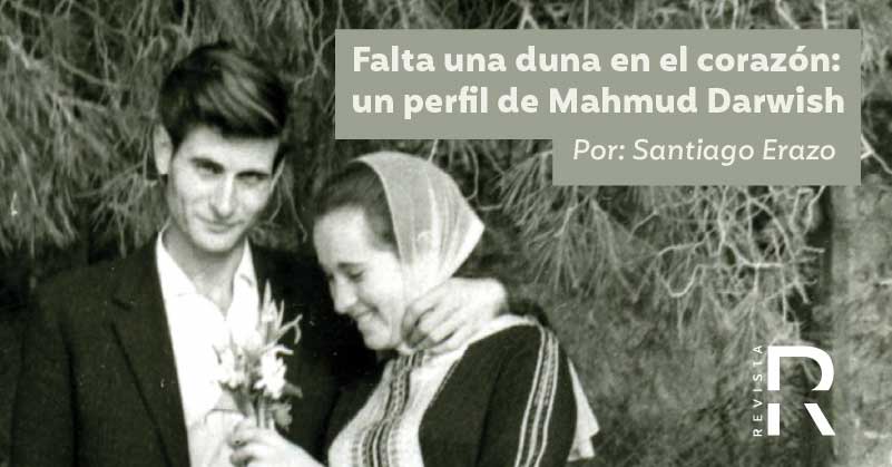 Falta una duna en el corazón, un perfil de Mahmud Darwish 