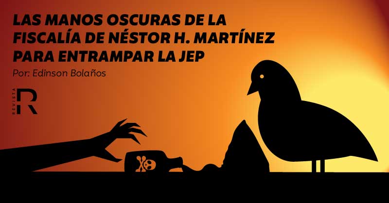 Las manos oscuras de la Fiscalía de Néstor H. Martínez para entrampar a la JEP