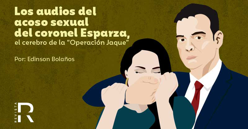 Los audios del acoso sexual del coronel Esparza, el cerebro de la “Operación Jaque”