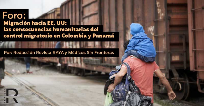 Foro: Migración hacia EE.UU., las consecuencias humanitarias del control migratorio en Colombia y Panamá