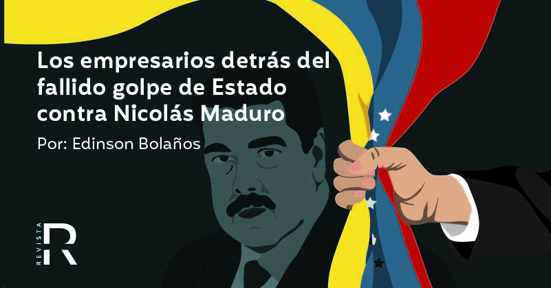 Los empresarios detrás del fallido golpe de Estado contra Nicolás Maduro