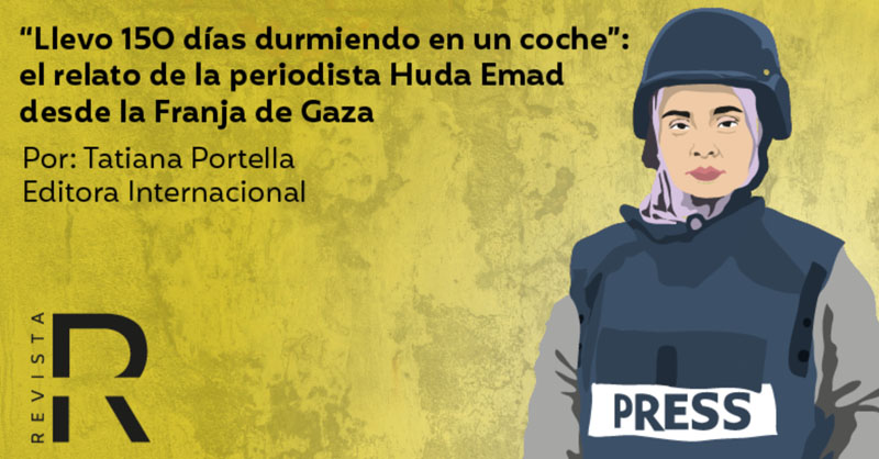 “Estamos durmiendo en la calle”: el relato de la periodista Huda Emad desde la Franja de Gaza 
