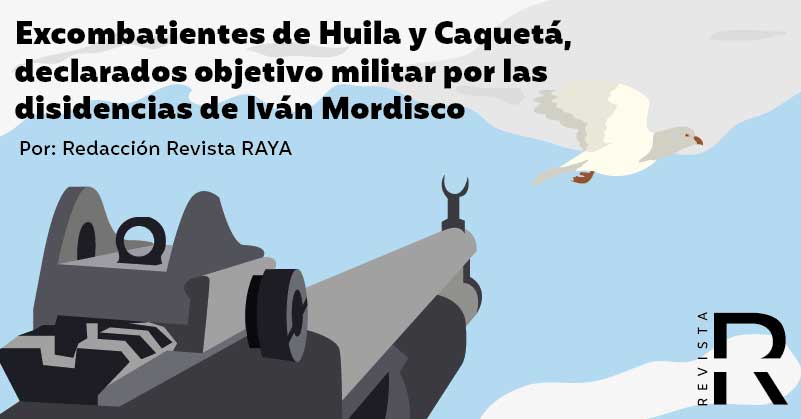 Excombatientes de Huila y Caquetá, declarados objetivo militar por las disidencias de Iván Mordisco 