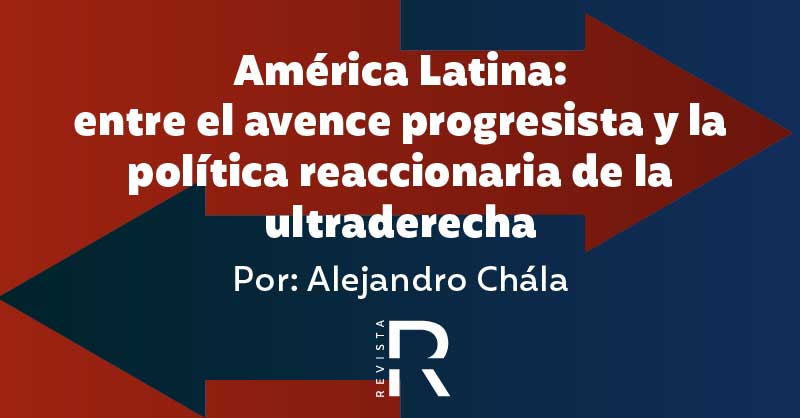 América Latina: entre el avance progresista y la política reaccionaria de la ultraderecha