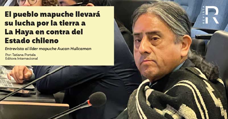 El pueblo mapuche llevará su lucha por la tierra a La Haya en contra del Estado chileno. Entrevista al líder mapuche, Aucan Huilcaman