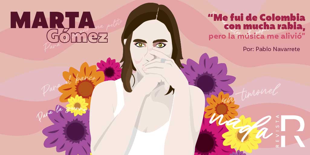 Marta Gómez: Me fui de Colombia con mucha rabia, pero la música me alivió