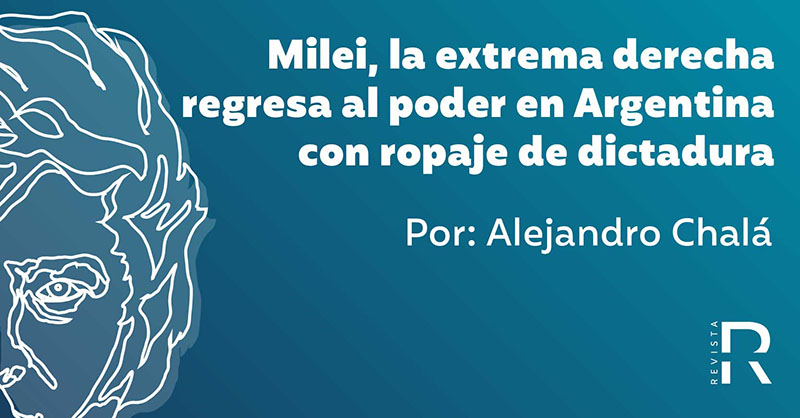 La extrema derecha regresa al poder en Argentina con ropaje de dictadura