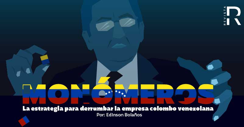 Monómeros: La estrategia para derrumbar la empresa colombo venezolana
