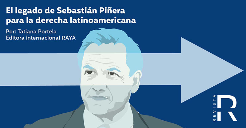 El legado de Sebastián Piñera para la derecha latinoamericana