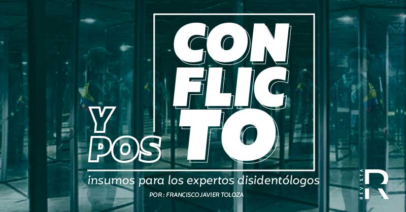 Los conflictos del posconflicto: insumos para “disidentólogos”