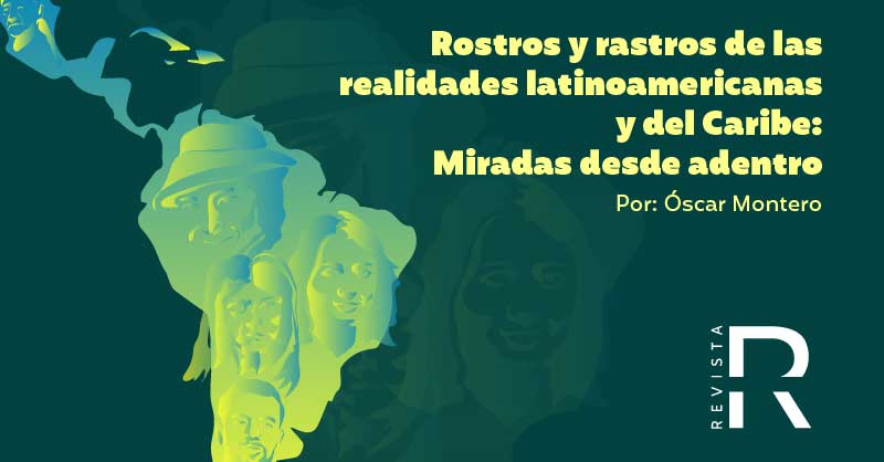 Rostros y rastros de las realidades latinoamericanas y del Caribe: Miradas desde adentro