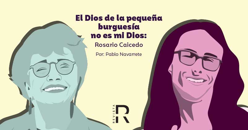 El Dios de la pequeña burguesía no es mi Dios: Rosario Caicedo