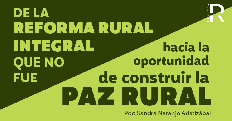 De la RRI que no fue, hacia una nueva oportunidad para la construcción de la paz rural