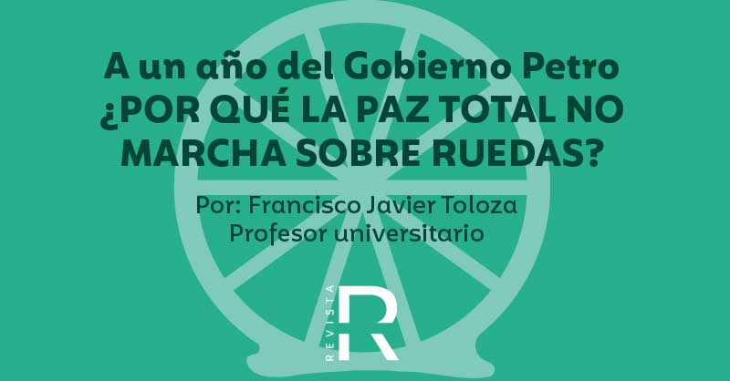 A un año del Gobierno Petro, ¿por qué la paz total no marcha sobre ruedas?