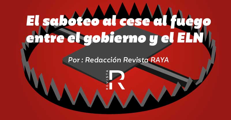 El saboteo al cese al fuego entre el Gobierno y el ELN