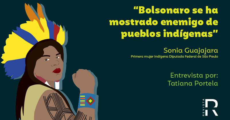 “Bolsonaro se ha mostrado enemigo de los pueblos indígenas”: Sônia Guajajara, primera mujer indígena Diputada Federal de São Paulo