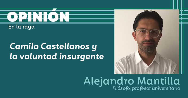 Camilo Castellanos y la voluntad insurgente