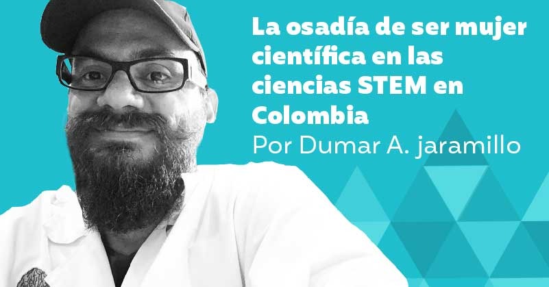 La osadía de ser mujer científica en las ciencias STEM en Colombia
