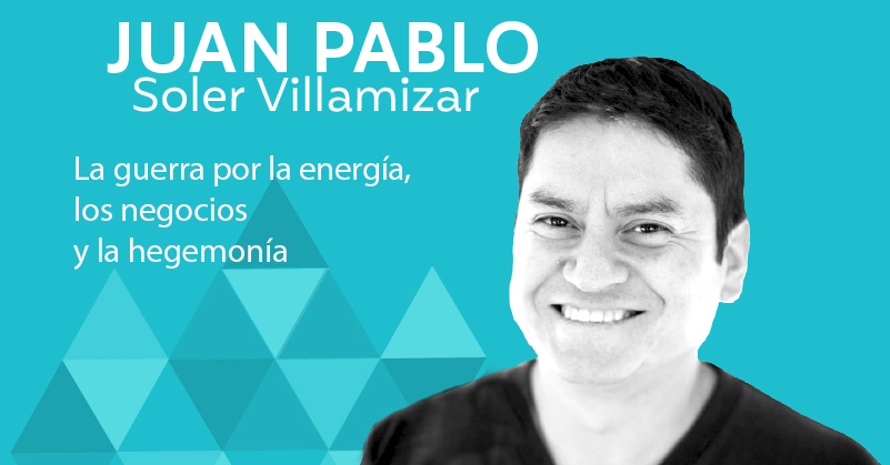 La guerra por la energía, los negocios y la hegemonía