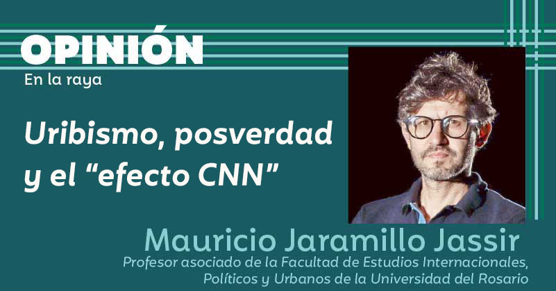 Uribismo, posverdad y el “efecto CNN” 