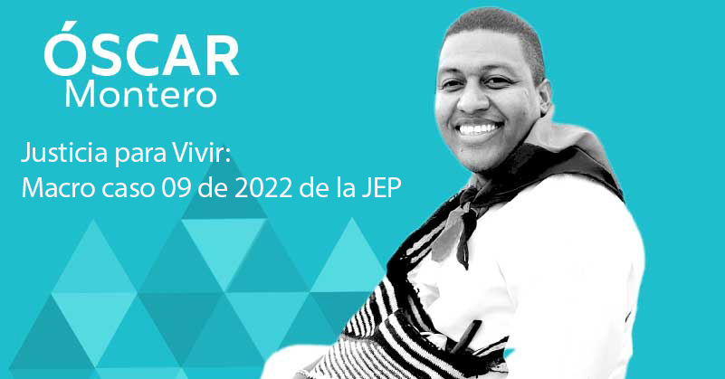 Justicia para Vivir: Macro caso 09 de 2022 de la Jurisdicción Especial para la Paz - JEP