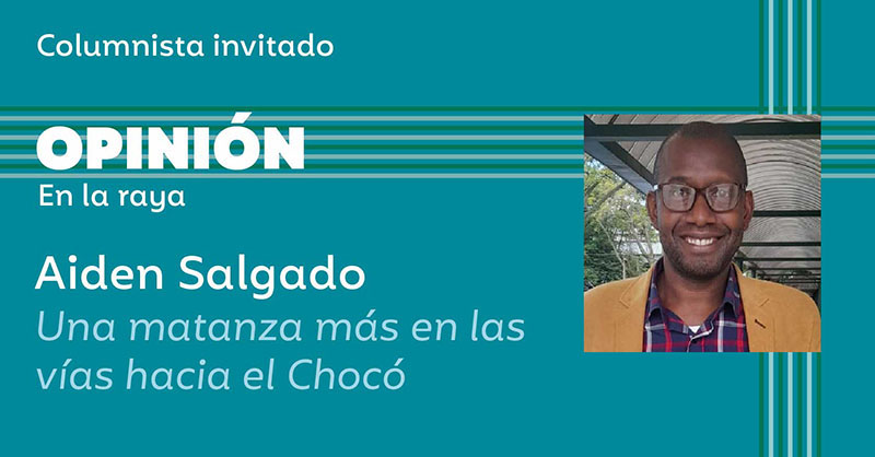 Una matanza más en las vías hacia el Chocó