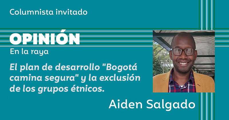 El plan de desarrollo "Bogotá camina segura" y la exclusión de los grupos étnicos.